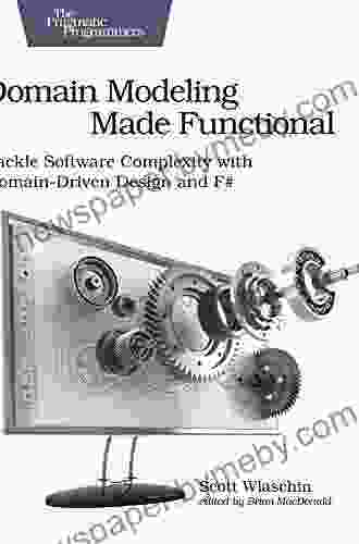 Domain Modeling Made Functional: Tackle Software Complexity With Domain Driven Design And F#