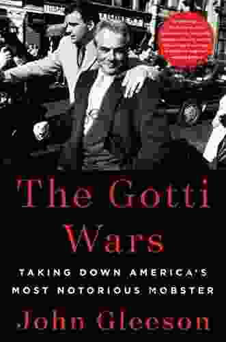 The Gotti Wars: Taking Down America s Most Notorious Mobster