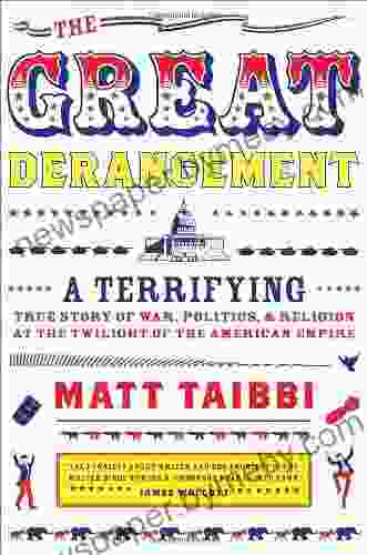 The Great Derangement: A Terrifying True Story Of War Politics And Religion At The Twilight Of The American Empire