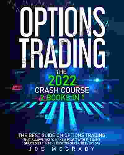 OPTIONS TRADING: The 2024 CRASH COURSE (2 In 1): The Best Guide On Options Trading That Allows You To Make A Profit With The Same Strategies That The Best Traders Use Every Day