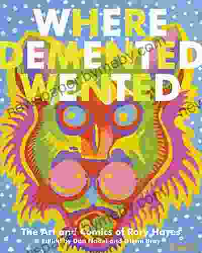 Where Demented Wented: The Art And Comics Of Rory Hayes