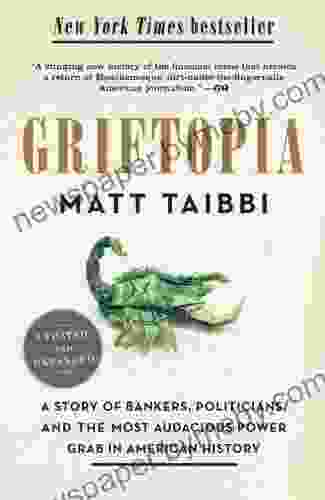 Griftopia: A Story of Bankers Politicians and the Most Audacious Power Grab in American History