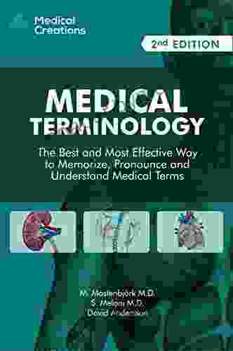 Medical Terminology: The Best and Most Effective Way to Memorize Pronounce and Understand Medical Terms: 2nd Edition