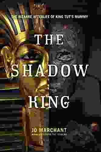 The Shadow King: The Bizarre Afterlife of King Tut s Mummy