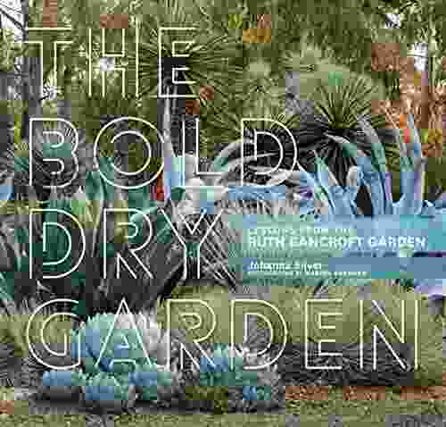 The Bold Dry Garden: Lessons from the Ruth Bancroft Garden