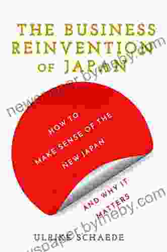 The Business Reinvention Of Japan: How To Make Sense Of The New Japan And Why It Matters