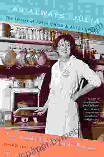 As Always Julia: The Letters Of Julia Child Avis DeVoto