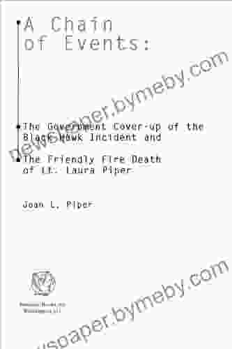 A Chain Of Events: The Government Cover Up Of The Black Hawk Incident And The Friendly Fire Death Of Lt Laura Piper: The Government Cover Up Of The Black The Friendly Fire Death Of Lt Laura Piper