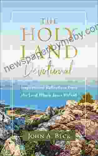 The Holy Land Devotional: Inspirational Reflections From The Land Where Jesus Walked