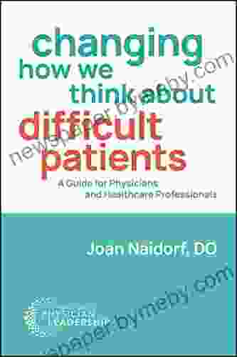 Changing How We Think About Difficult Patients: A Guide For Physicians And Healthcare Professionals