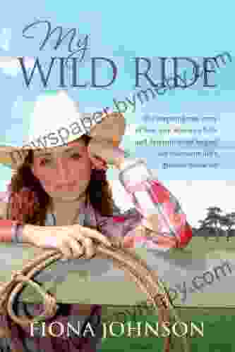 My Wild Ride: The Inspiring True Story Of How One Woman S Faith And Determination Helped Her Overcome Life S Greatest Odds