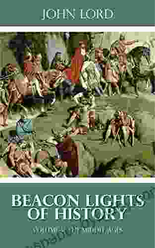 Beacon Lights Of History Volume V: The Middle Ages (Illustrated)