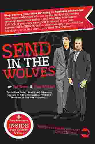 Send In The Wolves:: The Million Dollar Real World Education On How to Run a Successful Profitable Small Business in this New Economy