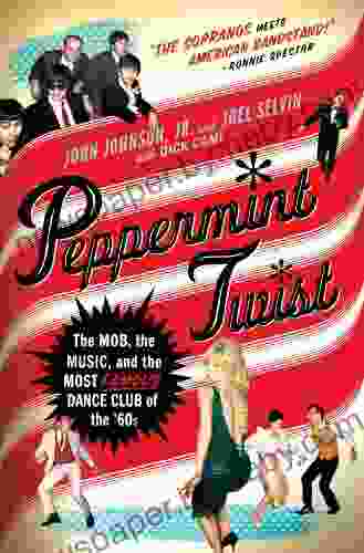 Peppermint Twist: The Mob the Music and the Most Famous Dance Club of the 60s