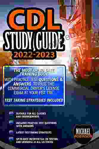 CDL Study Guide 2024: The Most Up to Date Training with Practice Test Questions Answers To Pass the Commercial Driver s License Exam at Your Fist Try Test Taking Strategies Included