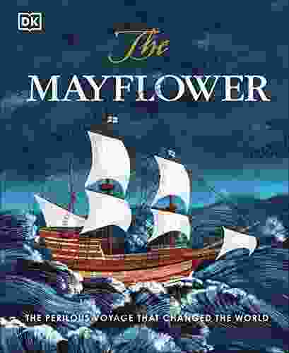 The Mayflower: The Perilous Voyage That Changed The World