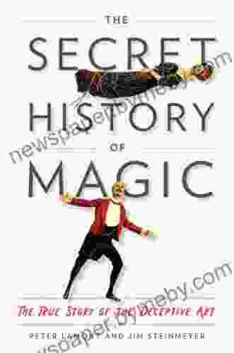 The Secret History Of Magic: The True Story Of The Deceptive Art