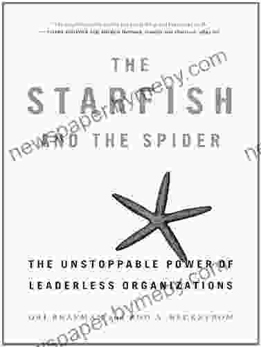 The Starfish And The Spider: The Unstoppable Power Of Leaderless Organizations