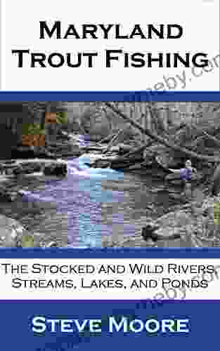 Maryland Trout Fishing: The Stocked And Wild Rivers Streams Lakes And Ponds (CatchGuide 5)