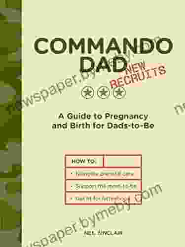 Commando Dad: New Recruits: A Guide to Pregnancy and Birth for Dads to Be