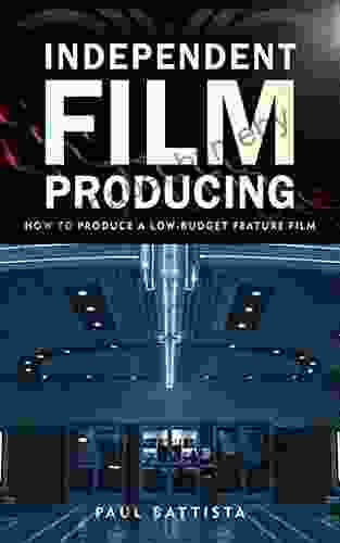 Independent Film Producing: How To Produce A Low Budget Feature Film