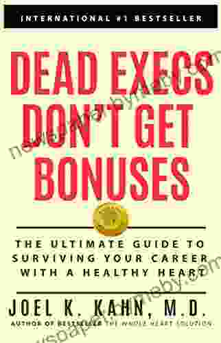 Dead Execs Don T Get Bonuses: The Ultimate Guide To Survive Your Career With A Healthy Heart