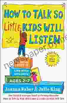 How to Talk so Little Kids Will Listen: A Survival Guide to Life with Children Ages 2 7 (The How To Talk Series)