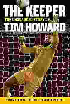 The Keeper: The Unguarded Story Of Tim Howard Young Readers Edition