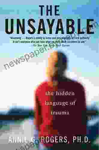 The Unsayable: The Hidden Language Of Trauma