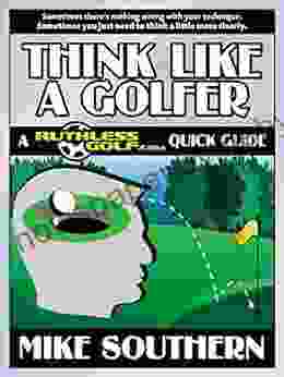 Think Like A Golfer: A RuthlessGolf Com Quick Guide