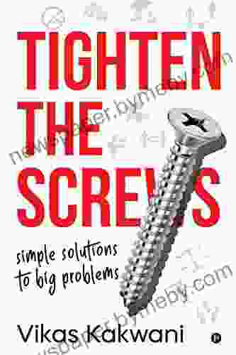 Tighten The Screws : Simple Solutions To Big Problems