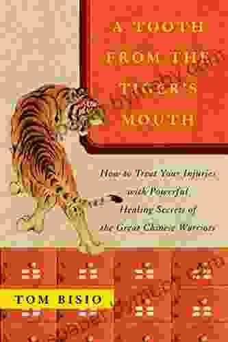 A Tooth From The Tiger S Mouth: How To Treat Your Injuries With Powerful Healing Secrets Of The Great Chinese Warrior (Fireside (Fireside))