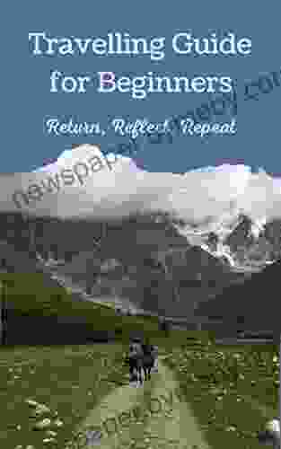 Travelling Guide For Beginners: Return Reflect Repeat