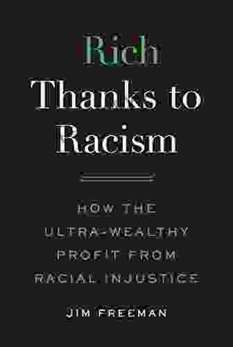 Rich Thanks To Racism: How The Ultra Wealthy Profit From Racial Injustice