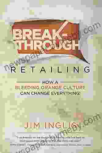 Breakthrough Retailing: How A Bleeding Orange Culture Can Change Everything