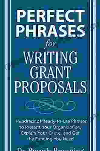 Perfect Phrases For Writing Grant Proposals: Hundreds Of Ready To Use Phrases To Present Your Organization Explain Your Cause And Get The Funding You Need (Perfect Phrases Series)