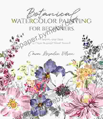 Botanical Watercolor Painting for Beginners: A Step by Step Guide to Create Beautiful Floral Artwork