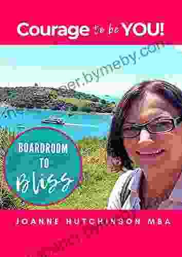 Courage To Be You: Boardroom To Bliss