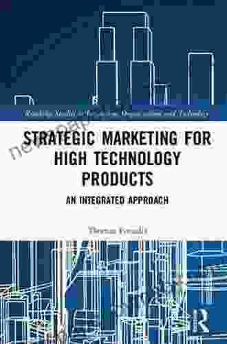 Strategic Marketing For High Technology Products: An Integrated Approach (Routledge Studies In Innovation Organizations And Technology)