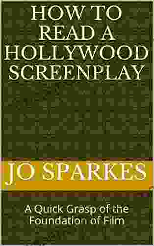 How To Read A Hollywood Screenplay: A Quick Grasp Of The Foundation Of Film