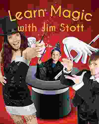 Learn Magic With Jim Stott: Magic For Beginners And Kids 5 And Up Plus Magic For Grownups