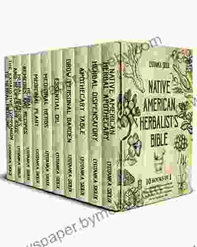 Native American Herbalist S Bible: 10 In 1 Over 300 Medicinal Plants And Ancient Herbal Remedies To Improve Wellness And Heal Naturally The Best Dispensatory For Your Apothecary Table