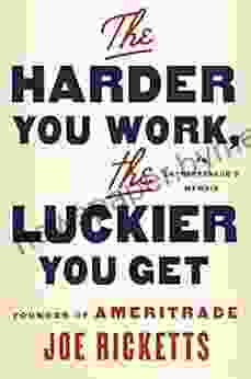 The Harder You Work The Luckier You Get: An Entrepreneur S Memoir