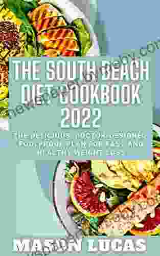 The South Beach Diet Cookbook 2024: The Delicious Doctor Designed Foolproof Plan For Fast And Healthy Weight Loss