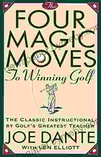 The Four Magic Moves to Winning Golf: The Classic Instructional by Golf s Greatest Teacher