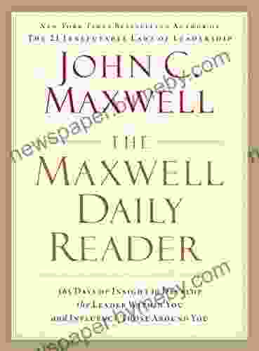 The Maxwell Daily Reader: 365 Days Of Insight To Develop The Leader Within You And Influence Those Around You