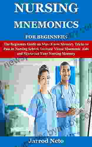 NURSING MNEMONICS FOR BEGINNERS: The Beginners Guide On Must Know Memory Tricks To Pass In Nursing School Increase Visual Mnemonic Aids And Skyrocket Your Nursing Memory