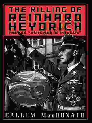 The Killing of Reinhard Heydrich: The SS Butcher of Prague