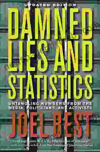 Damned Lies And Statistics: Untangling Numbers From The Media Politicians And Activists