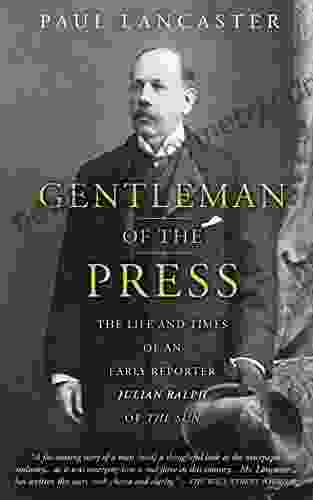 Gentleman of the Press: The Life and Times of an Early Reporter Julian Ralph of the Sun